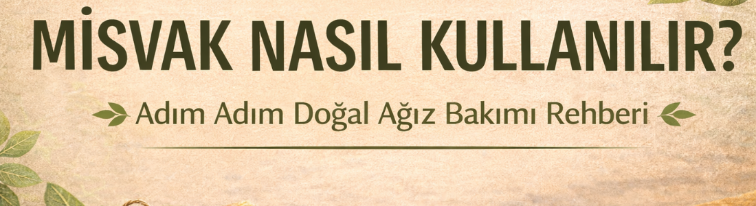 🌿 Misvak Nasıl Kullanılır?